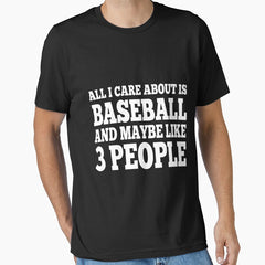 All I Care About Is Baseball And Maybe Like 3 People Essential T-Shirt