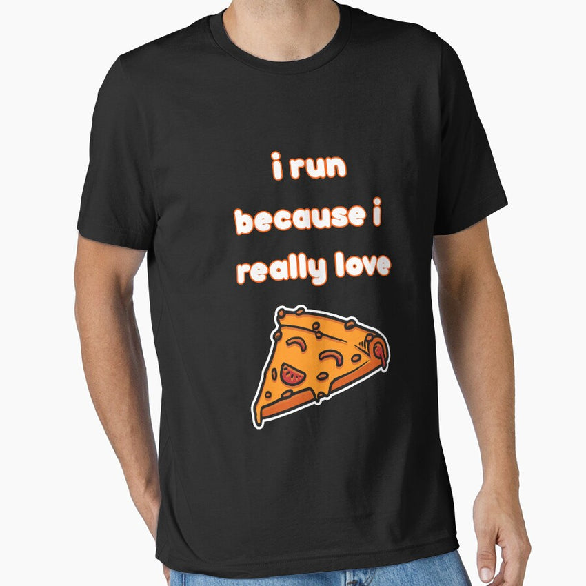 I Run Because I Really Love Pizza 1 Essential T-Shirt