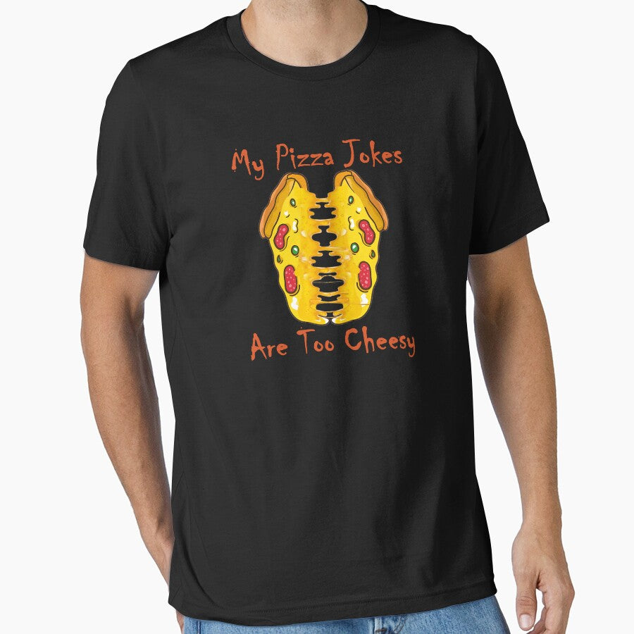 MY PIZZA JOKES ARE TOO CHEESY BEST FUNNY. Essential T-Shirt