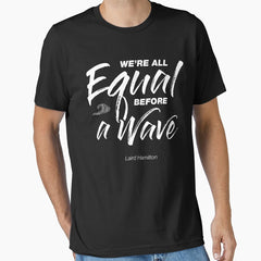 We are all equal before a wave Laird Hamilton Quote Classic . Essential T-Shirt