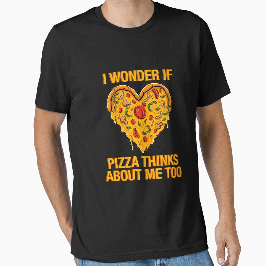 I wonder if pizza thinks about me too funny pizza quote Essential T-Shirt