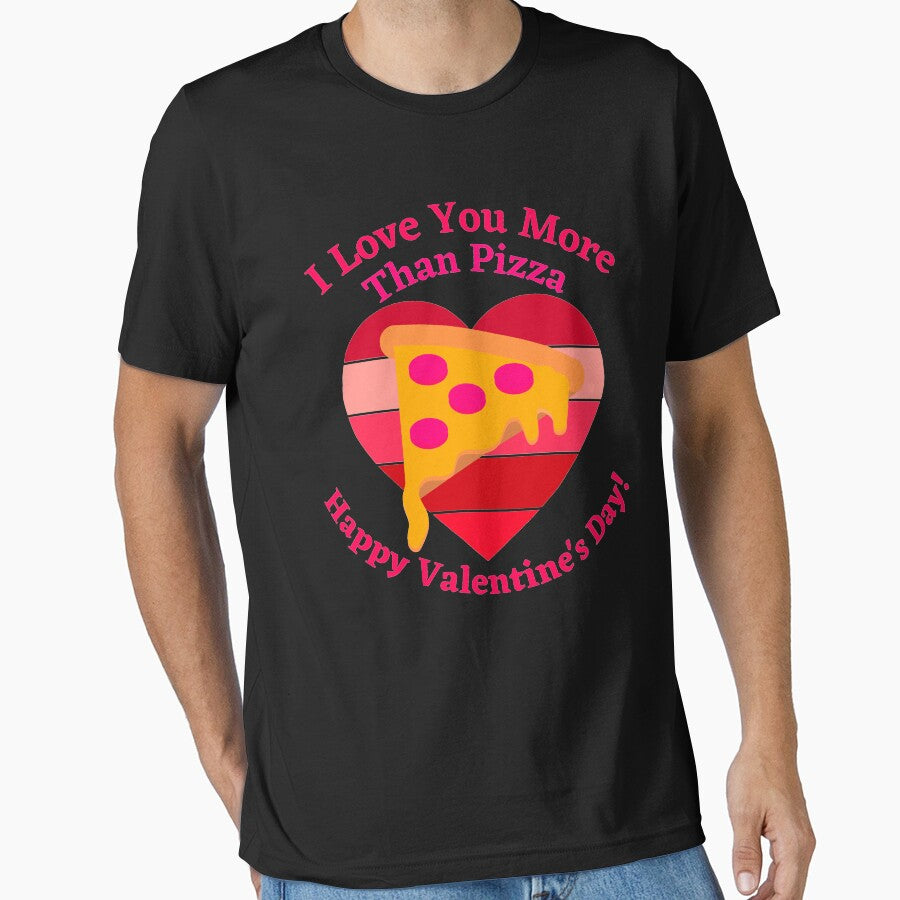 I Love You More than Pizza. Happy Valentines Day. Essential T-Shirt