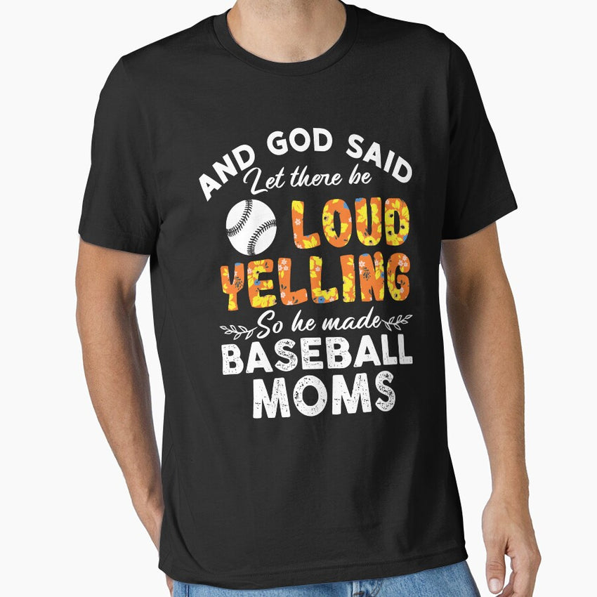 And God Said Let There Be Loud Yelling So He Made Baseball Moms Essential T-Shirt