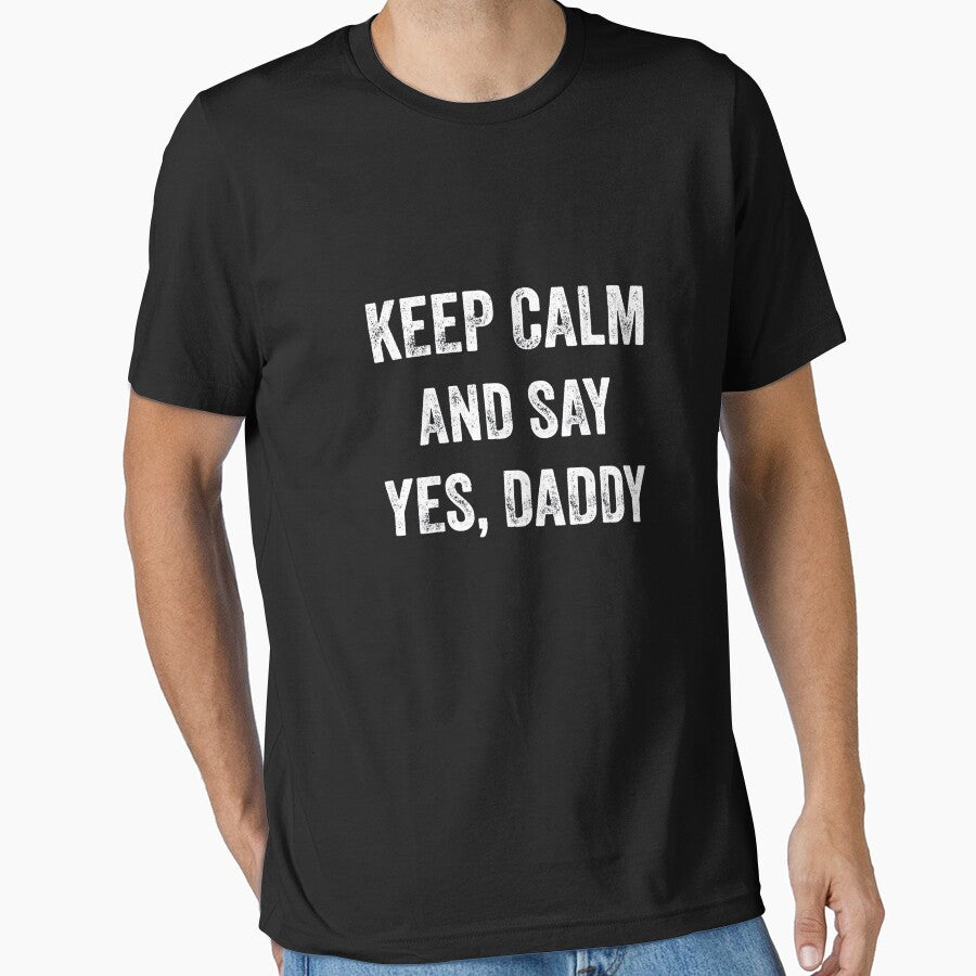 Funny Keep Calm Yes Daddy BDSM Kink Sex Lover Xmas_1t6 Essential T-Shirt