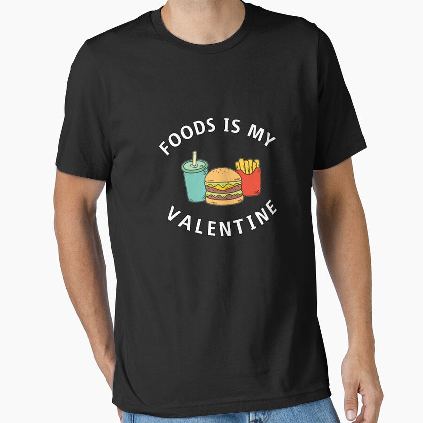 FOODS IS MY VALENTINE Essential T-Shirt