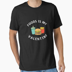 FOODS IS MY VALENTINE Essential T-Shirt