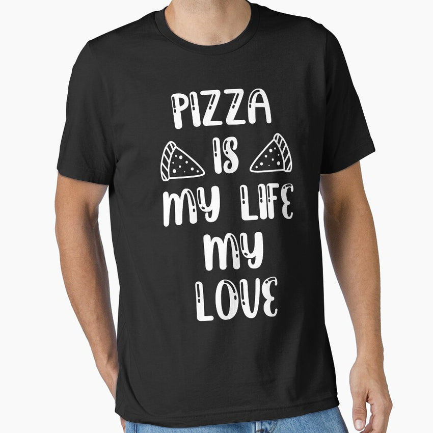 pizza is my life my love, pizza party, food lover, pizza lovers, funny pizza, pizza Lover Gift Essential T-Shirt