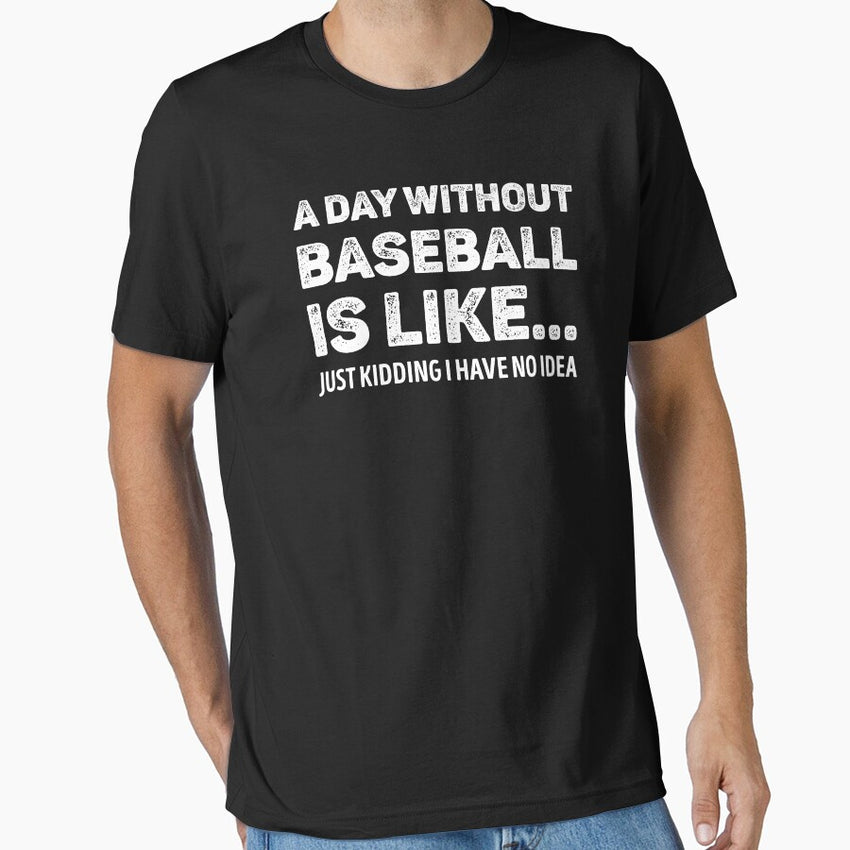 A Day Without Baseball Is Like Funny Baseball Lover Essential T-Shirt