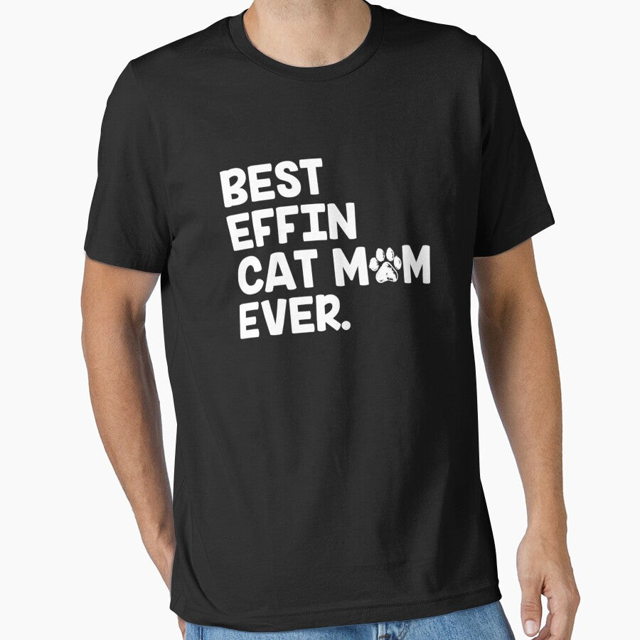 Best Effin Cat Mom Ever Essential T-Shirt
