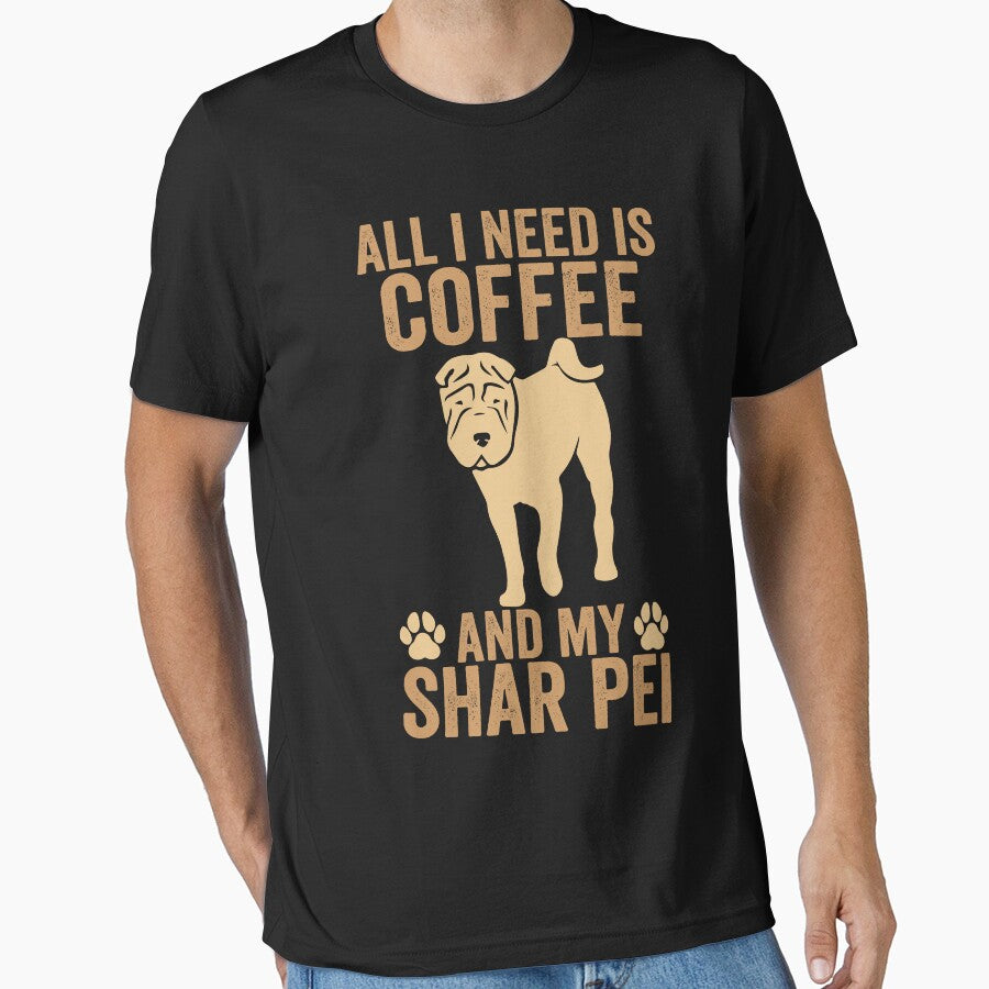 All I Need Is Coffee And My Shar Pei Funny Caffeinated Dog Essential T Shirt
