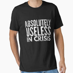 Absolutely Useless In Crisis Essential T Shirt