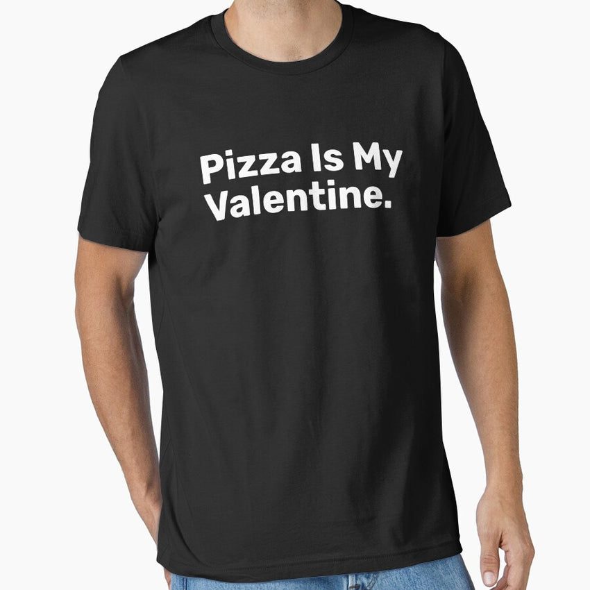 Pizza Is My Valentine | Funny Sayings Essential T-Shirt