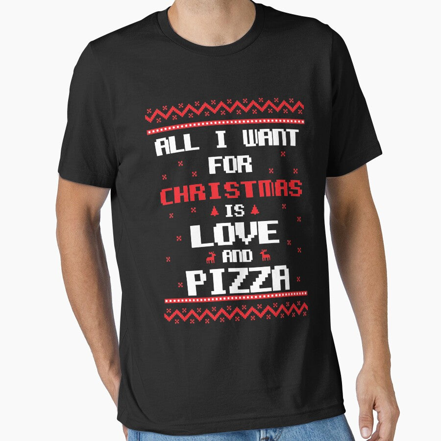 All I Need Is Love And Pizza - Christmas Essential T-Shirt
