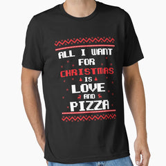 All I Need Is Love And Pizza - Christmas Essential T-Shirt