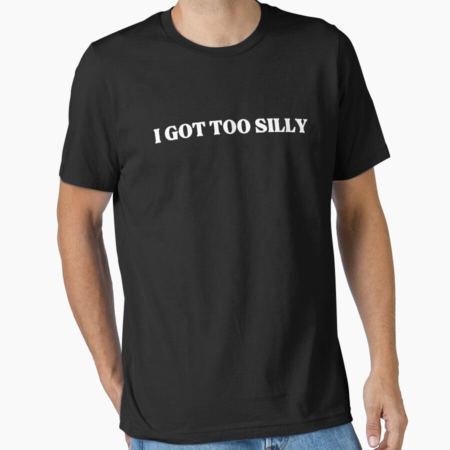 I Got Too Silly Funny Meme Shirt Essential T Shirt