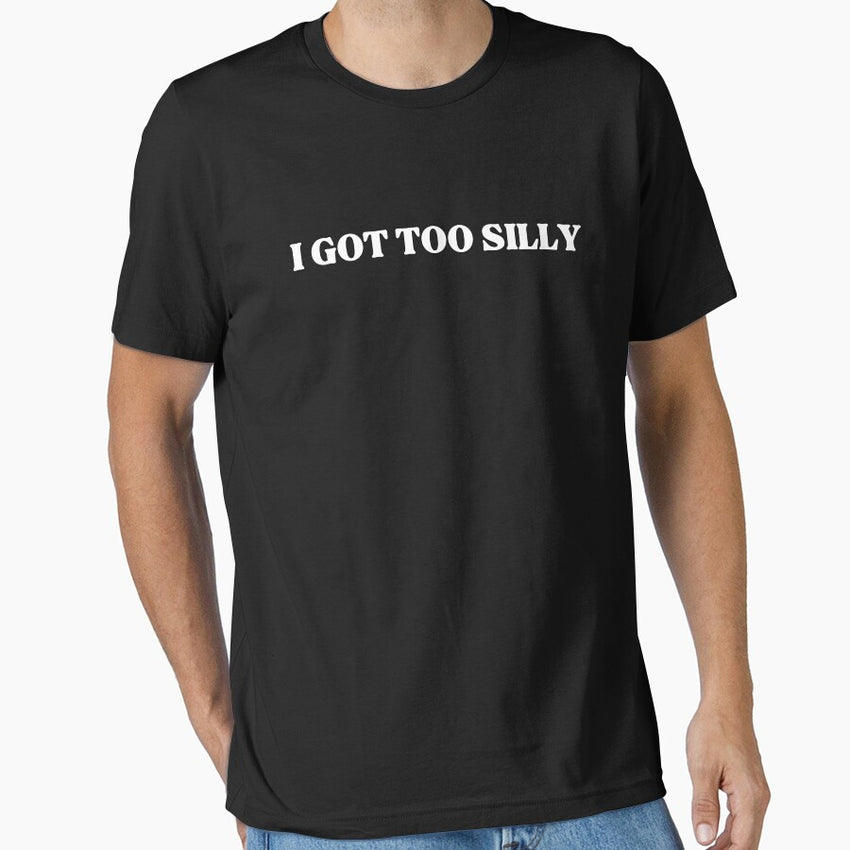 I Got Too Silly Funny Meme Shirt Essential T Shirt