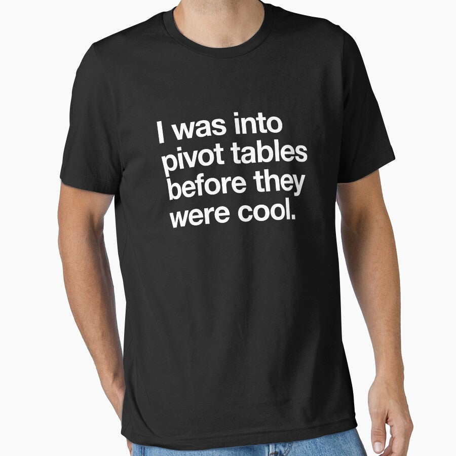 I Was Into Pivot Tables Before They Were Cool White Text Essential T Shirt
