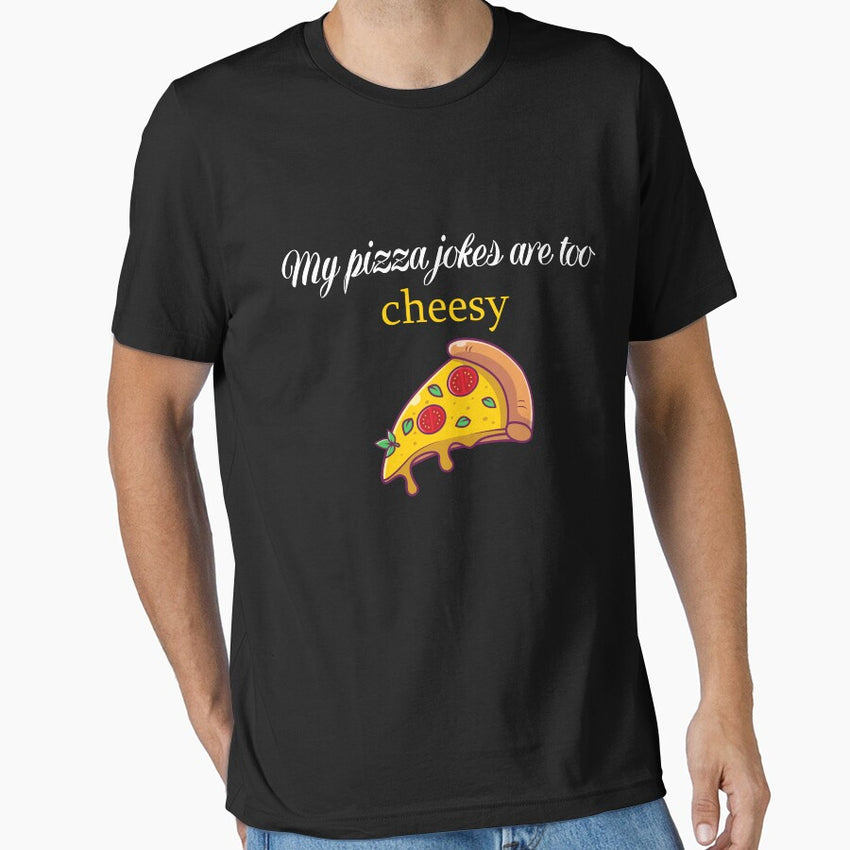 My pizza jokes are too cheesy Essential T-Shirt