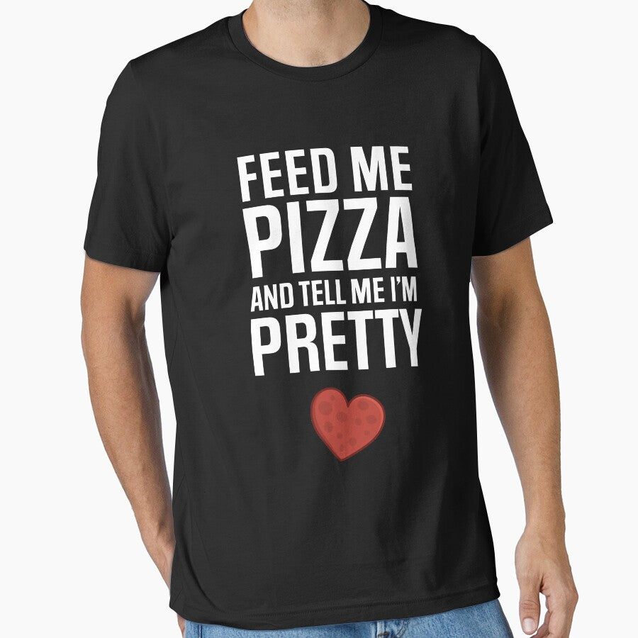 Feed me pizza and tell me Im pretty Essential T-Shirt