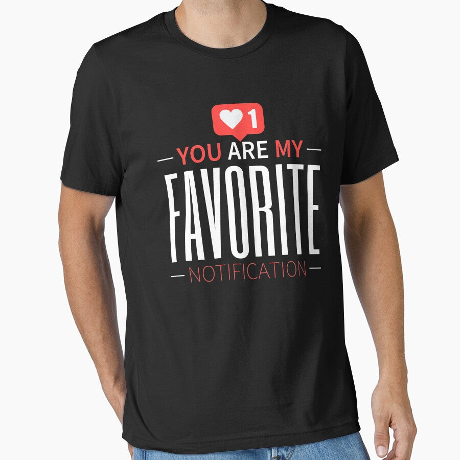 You Are My Favorite Notification Essential T Shirt