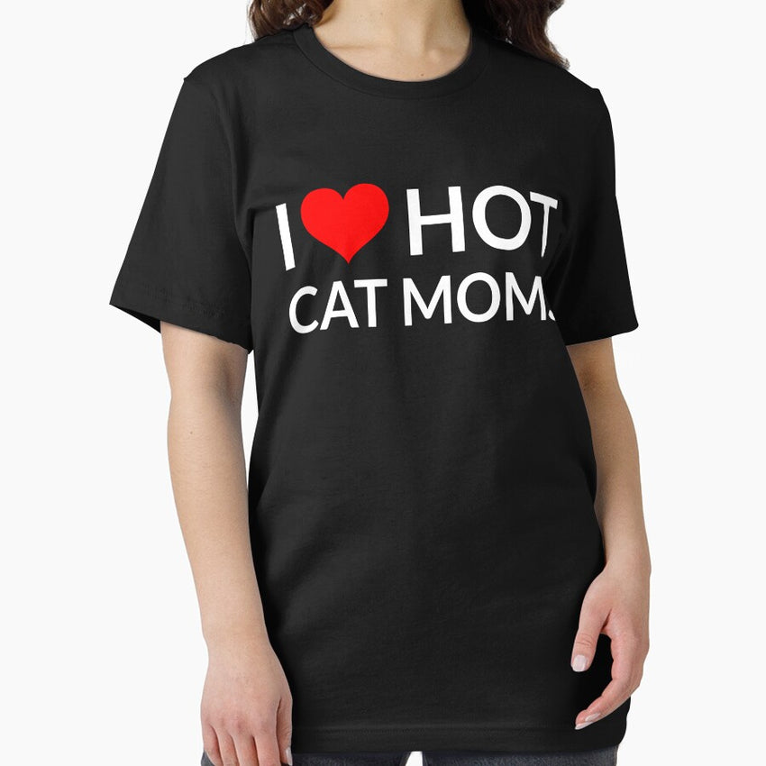 I Love Hot Cat Moms, Funny Summer Essential T-Shirt