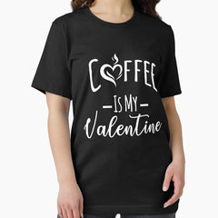 Coffee Is My Valentine, Coffee Lovers Essential T-Shirt