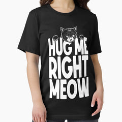 Hug Me Right Meow Funny Cute Cat Lover Owner Cats Need Hugs Essential T-Shirt