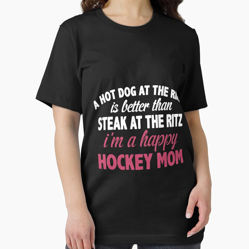 a hot dog at the rink is better than steak at the ritz I am a happy hockey mom hockey Essential T-Shirt