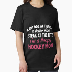 a hot dog at the rink is better than steak at the ritz I am a happy hockey mom hockey Essential T-Shirt
