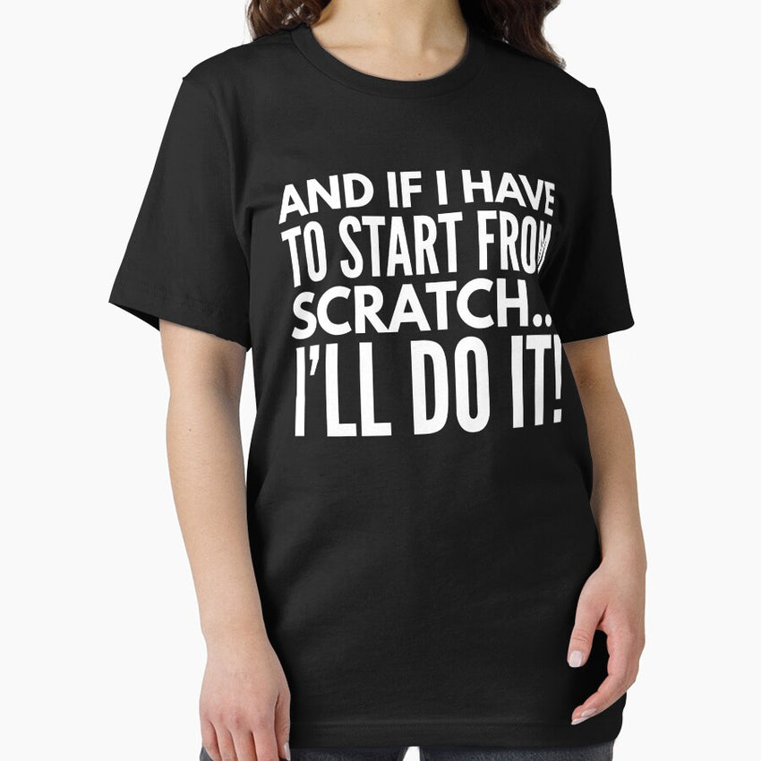 And If I Have To Start From Scratch Ill Do It Essential T Shirt