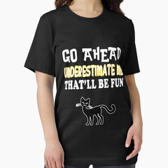 Go Ahead Underestimate Me Thatll Be Fun Cat Essential T-Shirt