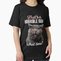 Funny gift for Cat Lovers. Thats a horrible idea, what time Essential T-Shirt