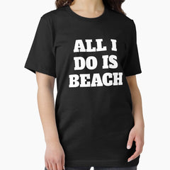 All I Do Is Beach Essential T Shirt