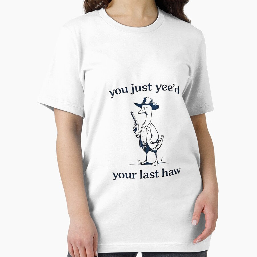You Just Yeed Your Last Haw Silly Goose Essential T Shirt