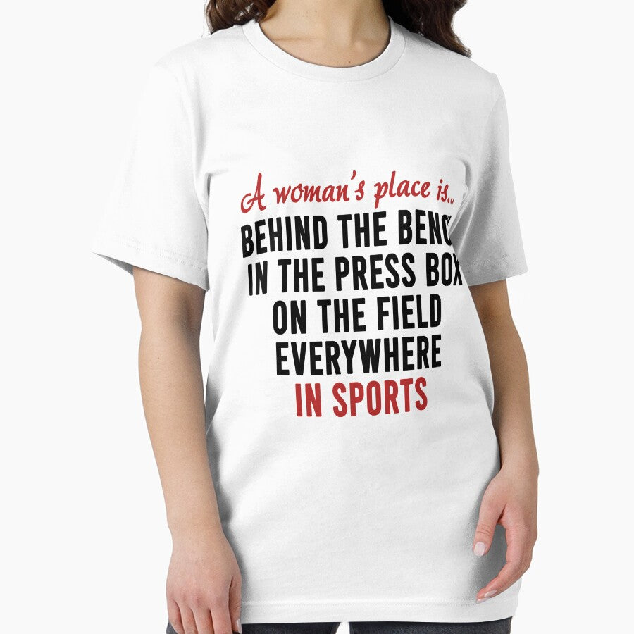 A woman's place is behind the bench in the press box on the field everywhere in sports Essential T-Shirt