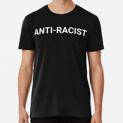 Anti Racist Premium T Shirt