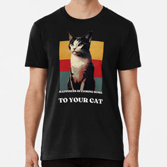 Happiness is coming home to your cat Premium T-Shirt