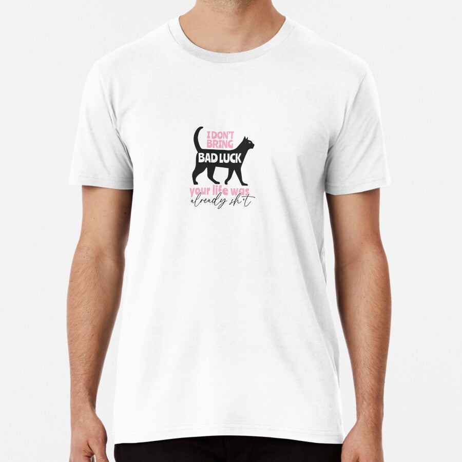 I Dont Bring Bad Luck Your Life Was Already Sh*t Black Cat Fur Mom Shirt Premium T-Shirt