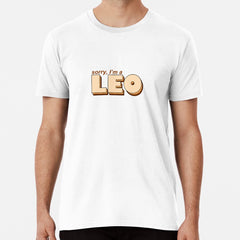 sorry, im a leo Premium T-Shirt