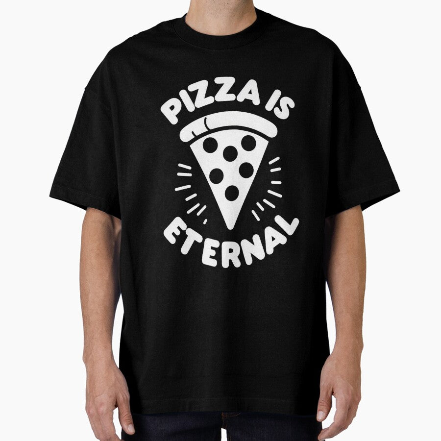 Eternal Pizza Love everyone loves eating pizza Oversized T-Shirt