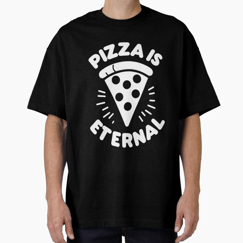 Eternal Pizza Love everyone loves eating pizza Oversized T-Shirt