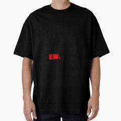 Whos Taylor Swift Anyway Ew Oversized T Shirt