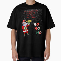 All I Want for Christmas is You... and Pizza Oversized T-Shirt