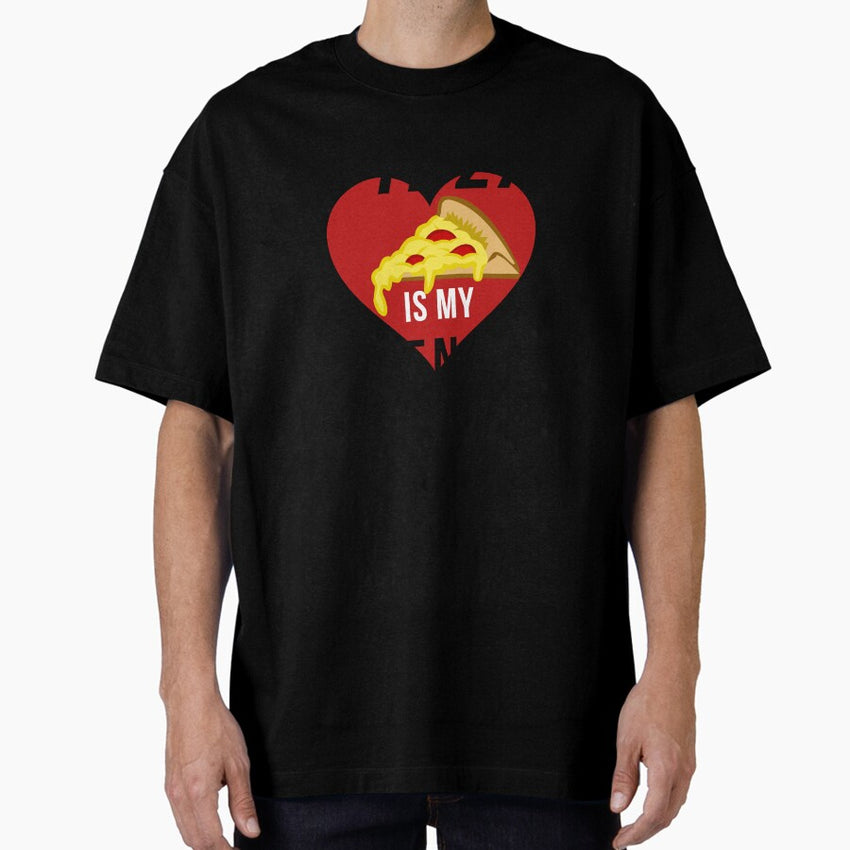 Funny Pizza is my valentine heart - Valentines Day Oversized T-Shirt