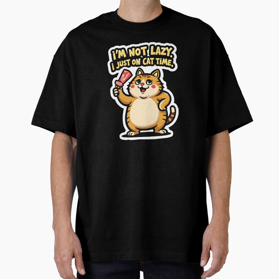 Im not lazy I just on cat time. Oversized T-Shirt