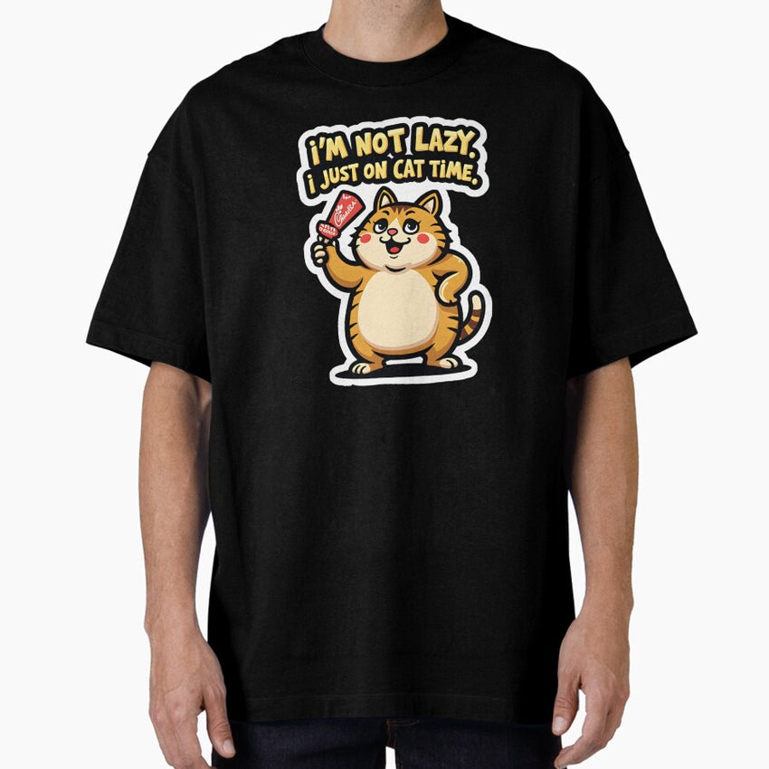 Im not lazy I just on cat time. Oversized T-Shirt
