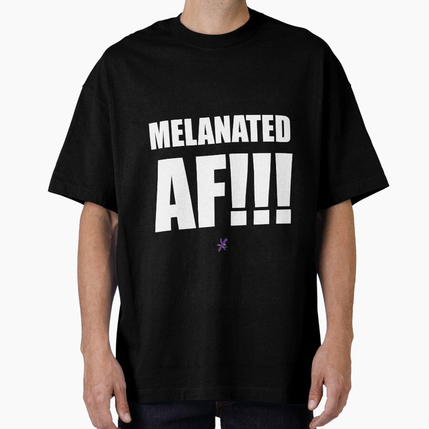 AF SERIES - "MELANATED AF!!!" Design Oversized T-Shirt