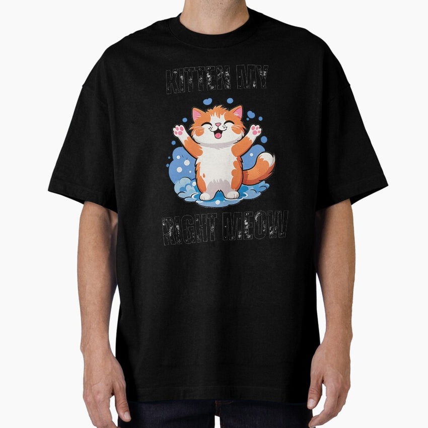 Kitten my right meow Oversized T-Shirt