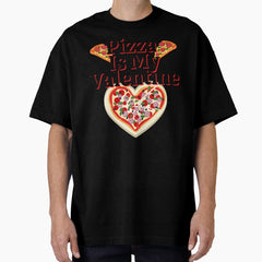 Pizza Is My Valentine ver.2 Oversized T-Shirt