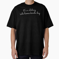 Baseball - its a sliding into home kinda day Trendy Slogan, quote - best selling redbubble Saying Oversized T-Shirt